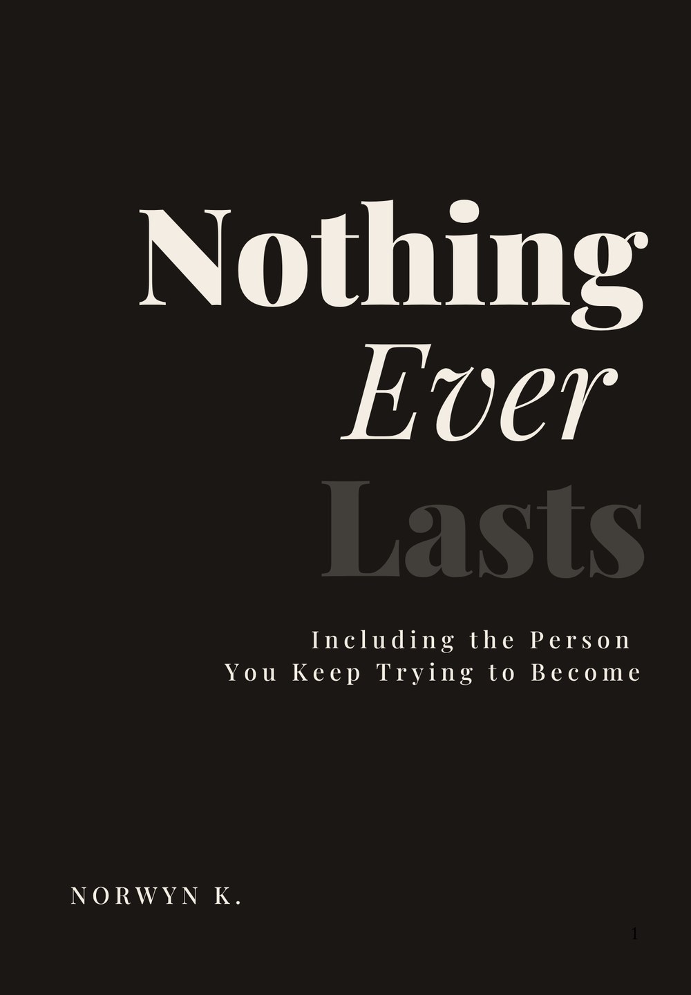 Cover of Nothing Ever Lasts by Norwyn K, subtitled Including the Person You Keep Trying to Become.